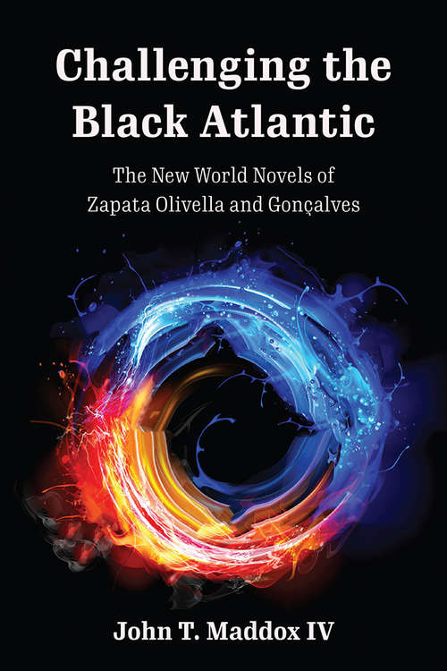 Book cover of Challenging the Black Atlantic: The New World Novels of Zapata Olivella and Gonçalves