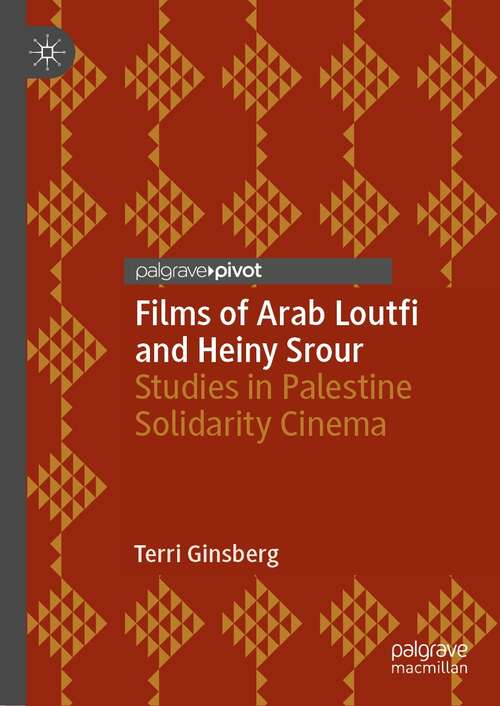 Book cover of Films of Arab Loutfi and Heiny Srour: Studies in Palestine Solidarity Cinema (1st ed. 2021) (Palgrave Studies in Arab Cinema)