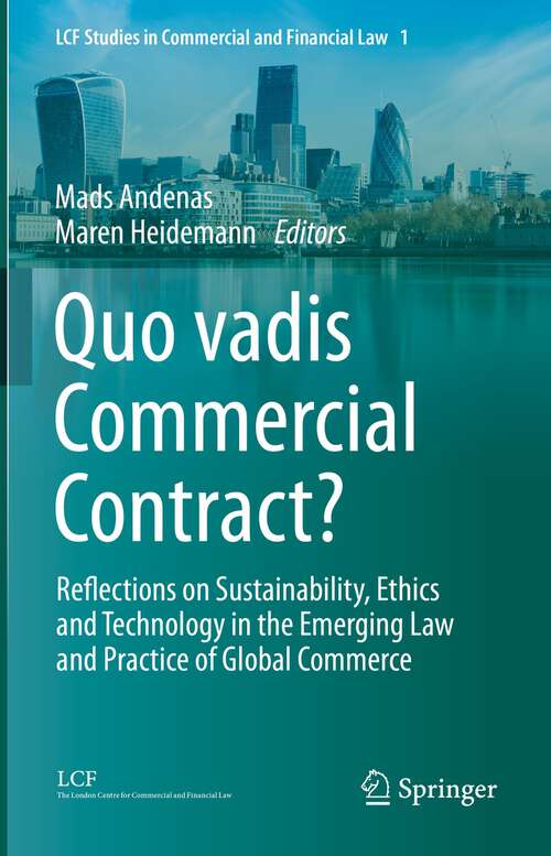 Book cover of Quo vadis Commercial Contract?: Reflections on Sustainability, Ethics and Technology in the Emerging Law and Practice of Global Commerce (1st ed. 2023) (LCF Studies in Commercial and Financial Law #1)