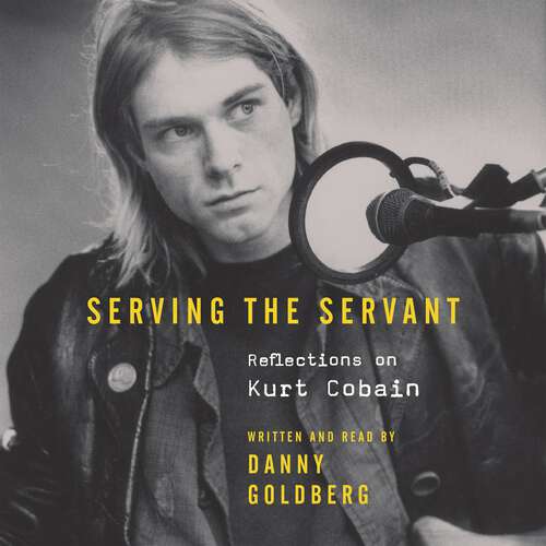 Book cover of Serving The Servant: Remembering Kurt Cobain