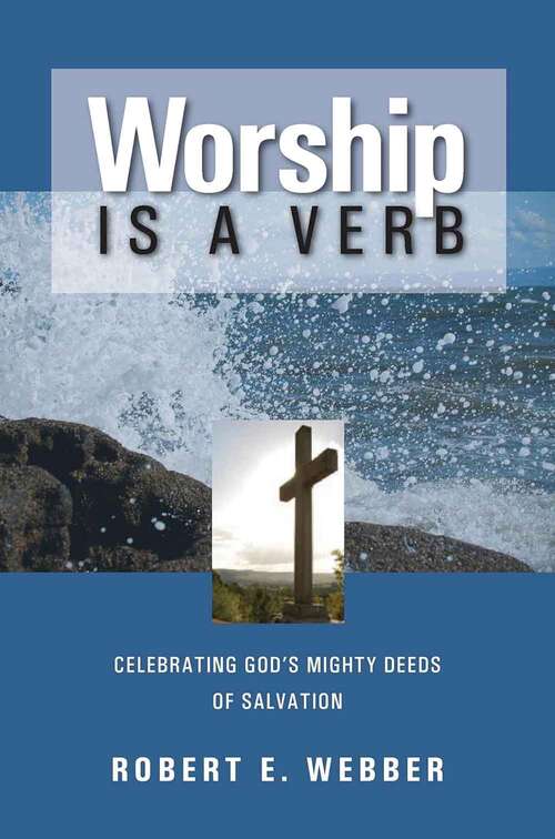 Book cover of Worship is a Verb: Celebrating God's Mighty Deeds of Salvation