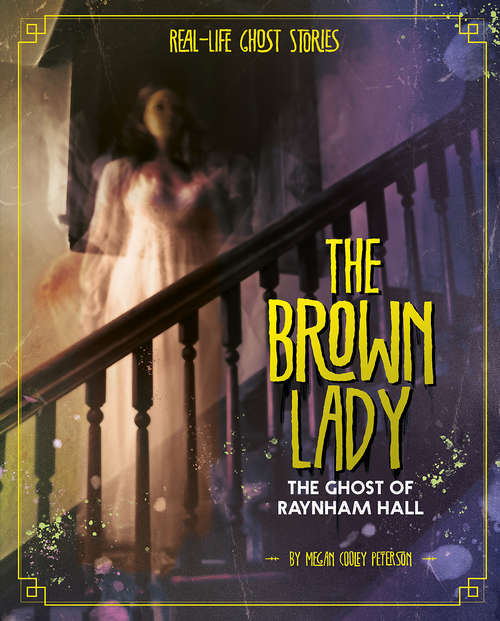 Book cover of The Brown Lady: The Ghost of Raynham Hall (Real-Life Ghost Stories)