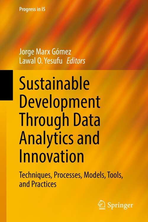 Book cover of Sustainable Development Through Data Analytics and Innovation: Techniques, Processes, Models, Tools, and Practices (1st ed. 2022) (Progress in IS)