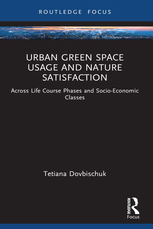 Book cover of Urban Green Space Usage and Nature Satisfaction: Across Life Course Phases and Socio-Economic Classes