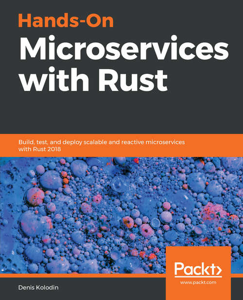Book cover of Hands-On Microservices with Rust 2018: Build, Test, And Deploy Scalable And Reactive Microservices With Rust 2018