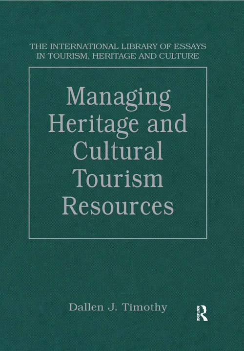 Book cover of Managing Heritage and Cultural Tourism Resources: Critical Essays, Volume One (The International Library of Essays in Tourism, Heritage and Culture)