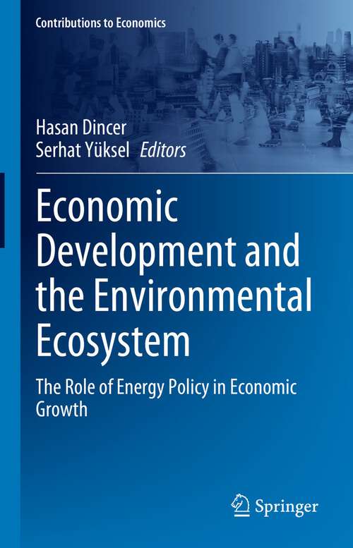 Book cover of Economic Development and the Environmental Ecosystem: The Role of Energy Policy in Economic Growth (1st ed. 2023) (Contributions to Economics)