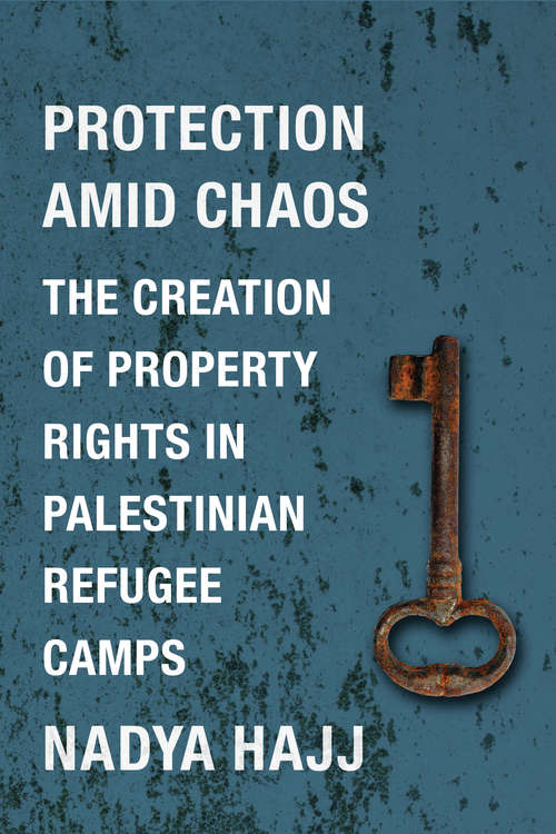 Book cover of Protection Amid Chaos: The Creation of Property Rights in Palestinian Refugee Camps (Columbia Studies in Middle East Politics)