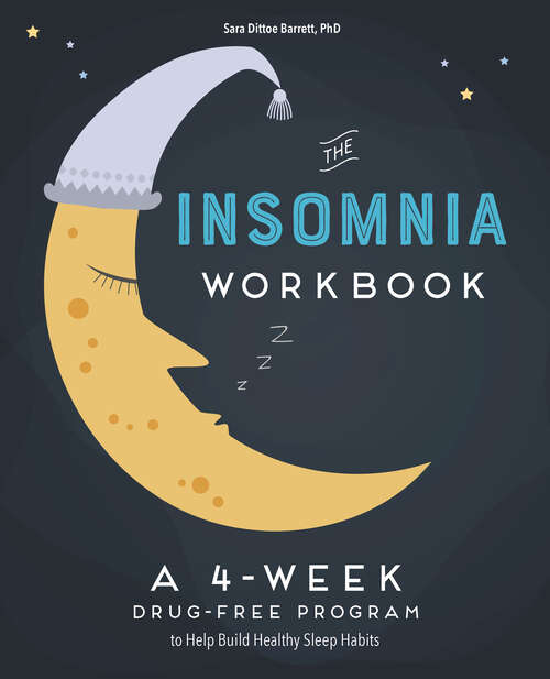 Book cover of The 4-Week Insomnia Workbook: A Drug-Free Program to Build Healthy Habits and Achieve Restful Sleep