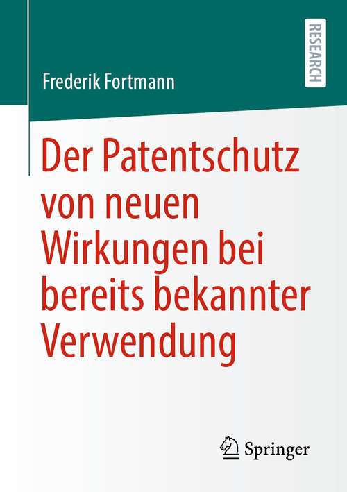 Book cover of Der Patentschutz von neuen Wirkungen bei bereits bekannter Verwendung (1. Aufl. 2021)