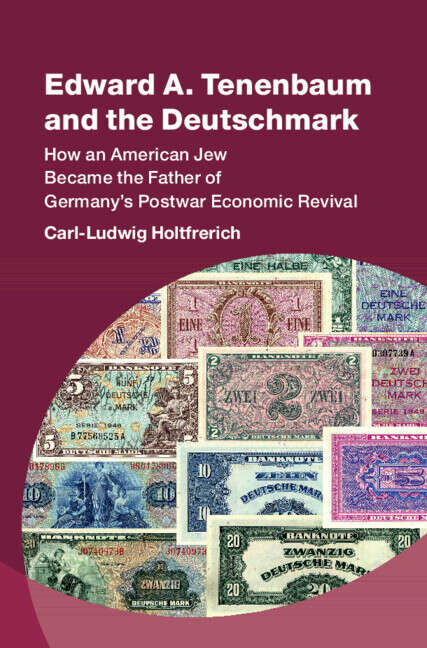 Book cover of Edward A. Tenenbaum and the Deutschmark: How an American Jew Became the Father of Germany’s Postwar Economic Revival (Studies in New Economic Thinking)