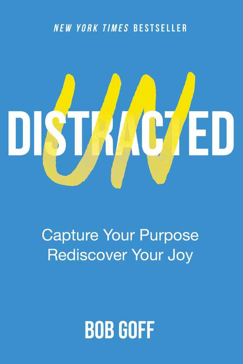 Book cover of Undistracted: Capture Your Purpose. Rediscover Your Joy.