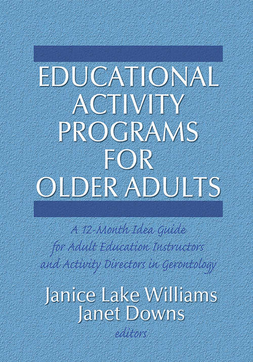 Book cover of Educational Activity Programs for Older Adults: A 12-Month Idea Guide for Adult Education Instructors and Activity Directors in Gerontology