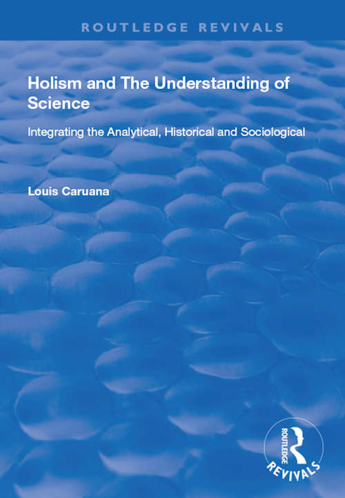 Book cover of Holism and the Understanding of Science: Integrating the Analytical, Historical and Sociological (Routledge Revivals)