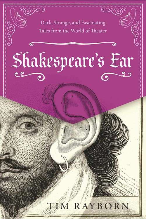 Book cover of Shakespeare's Ear: Dark, Strange, and Fascinating Tales from the World of Theater (Proprietary)