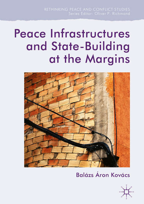 Book cover of Peace Infrastructures and State-Building at the Margins (Rethinking Peace and Conflict Studies)