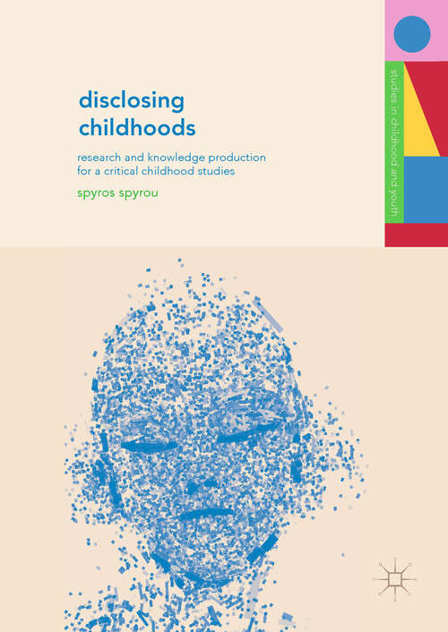 Book cover of Disclosing Childhoods: Research And Knowledge Production For A Critical Childhood Studies (Studies In Childhood And Youth Series)