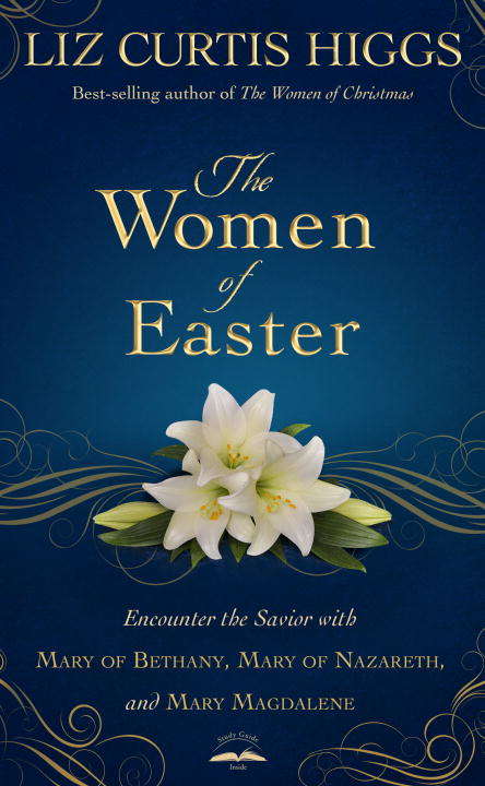 Book cover of The Women of Easter: Encounter the Savior with Mary of Bethany, Mary of Nazareth, and Mary Magdalene