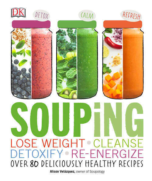 Book cover of Souping: Lose Weight - Cleanse - Detoxify - Re-Energize; Over 80 Deliciously Healthy Reci