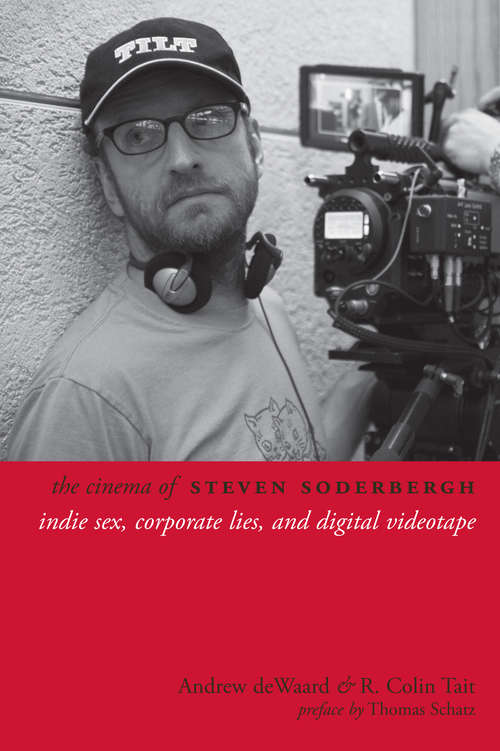 Book cover of The Cinema of Steven Soderbergh: Indie Sex, Corporate Lies, and Digital Videotape
