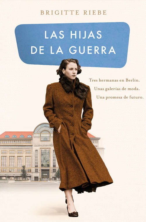 Book cover of Las hijas de la guerra (Las hermanas de Kudamm 1): Tres hermanas en Berlín. Unas galerías de moda. Una promesa de futuro. (Las hermanas de Kudamm: Volumen 1)