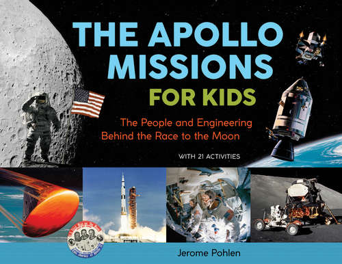 Book cover of The Apollo Missions for Kids: The People and Engineering Behind the Race to the Moon, with 21 Activities (For Kids series)