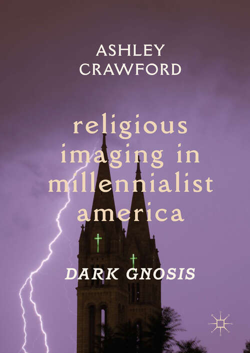 Book cover of Religious Imaging in Millennialist America: Dark Gnosis (1st ed. 2018)