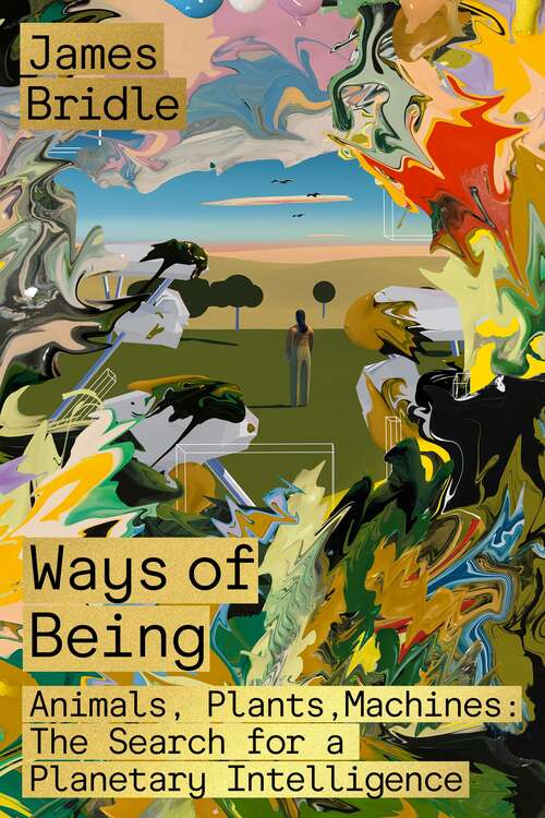 Book cover of Ways of Being: Animals, Plants, Machines: The Search for a Planetary Intelligence