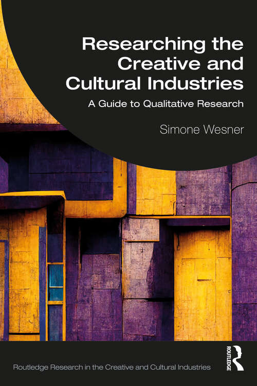 Book cover of Researching the Creative and Cultural Industries: A Guide to Qualitative Research (Routledge Research in the Creative and Cultural Industries)