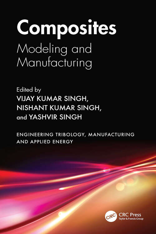 Book cover of Composites: Modeling, and Manufacturing (Engineering Tribology, Manufacturing and Applied Energy)