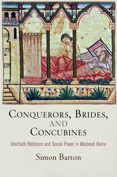 Book cover of Conquerors, Brides, and Concubines: Interfaith Relations and Social Power in Medieval Iberia (The Middle Ages Series)