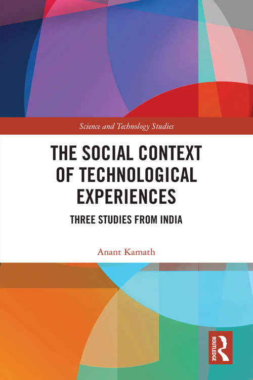 Book cover of The Social Context of Technological Experiences: Three Studies from India (Science and Technology Studies)