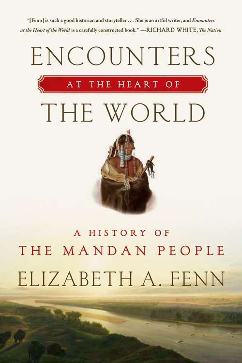 Book cover of Encounters At The Heart Of The World: A History Of The Mandan People
