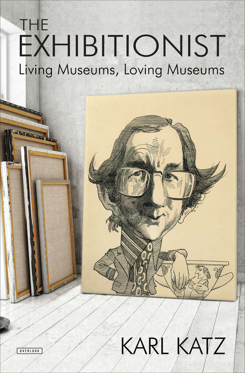 Book cover of The Exhibitionist: Living Museums, Loving Museums