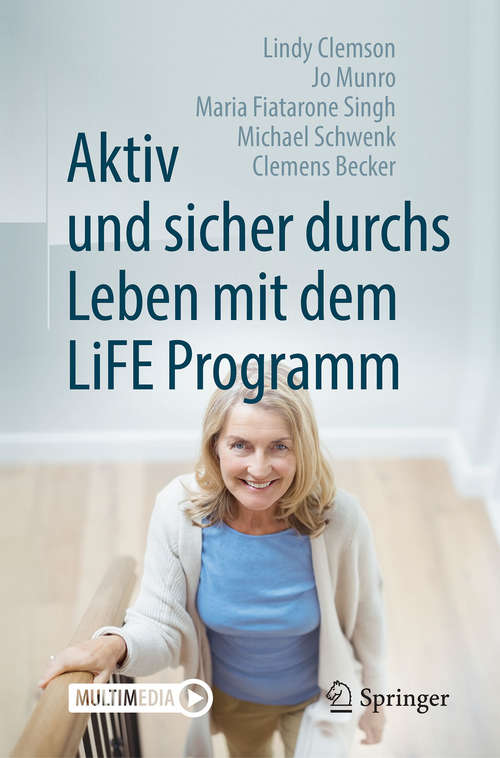 Book cover of Aktiv und sicher durchs Leben mit dem LiFE Programm: Evidenzbasierte Sturzprophylaxe Für Senioren (1. Aufl. 2018)