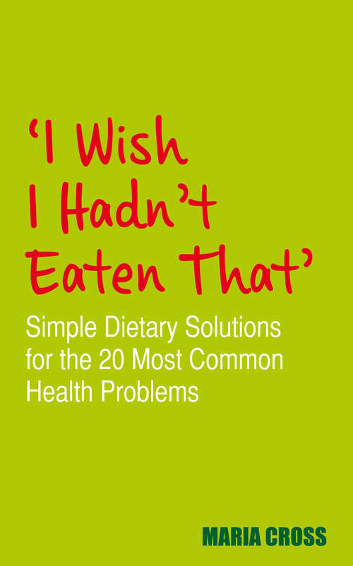 Book cover of I Wish I Hadn't Eaten That: Simple Dietary Solutions for the 20 Most Common Health Problems