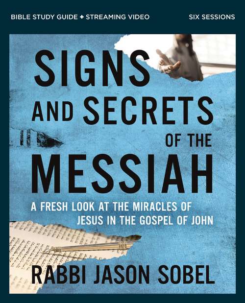 Book cover of Signs and Secrets of the Messiah Bible Study Guide plus Streaming Video: A Fresh Look at the Miracles of Jesus in the Gospel of John