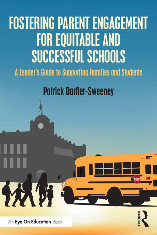 Book cover of Fostering Parent Engagement for Equitable and Successful Schools: A Leader’s Guide to Supporting Families and Students