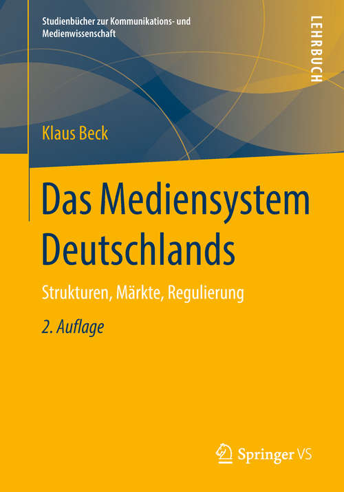 Book cover of Das Mediensystem Deutschlands: Strukturen, Märkte, Regulierung (2. Aufl. 2018) (Studienbücher Zur Kommunikations- Und Medienwissenschaft Ser.)