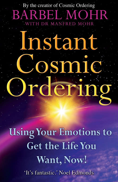 Book cover of Instant Cosmic Ordering: Using Your Emotions To Get The Life You Want, Now!