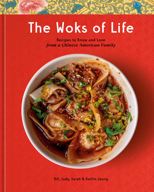 Book cover of The Woks of Life: Recipes to Know and Love from a Chinese American Family: A Cookbook