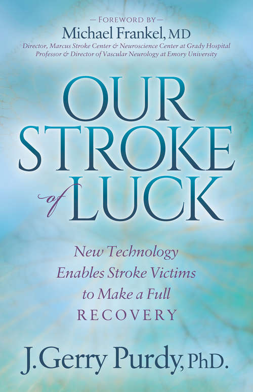 Book cover of Our Stroke of Luck: New Technology Enables Stroke Victims to Make a Full Recovery