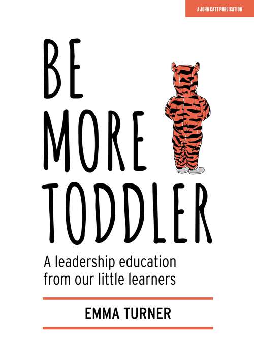 Book cover of Be More Toddler: A leadership education from our little learners