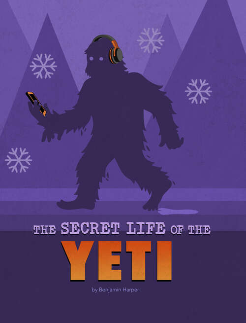 Book cover of The Secret Life of the Yeti (The\secret Lives Of Cryptids Ser.)