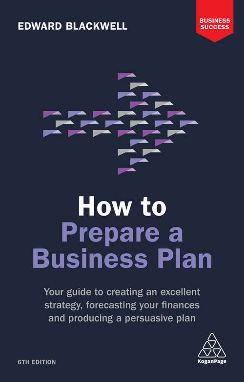 Book cover of How to Prepare a Business Plan: Your Guide to Creating an Excellent Strategy, Forecasting Your Finances and Producing a Persuasive Plan