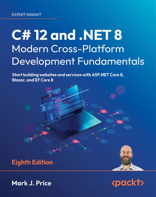 Book cover of C# 12 and .NET 8 – Modern Cross-Platform Development Fundamentals: Start building websites and services with ASP.NET Core 8, Blazor, and EF Core 8