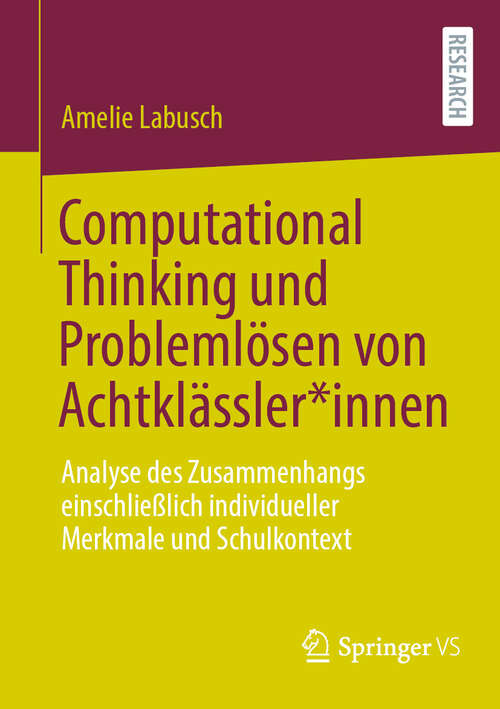 Book cover of Computational Thinking und Problemlösen von Achtklässler*innen: Analyse des Zusammenhangs einschließlich individueller Merkmale und Schulkontext (2024)