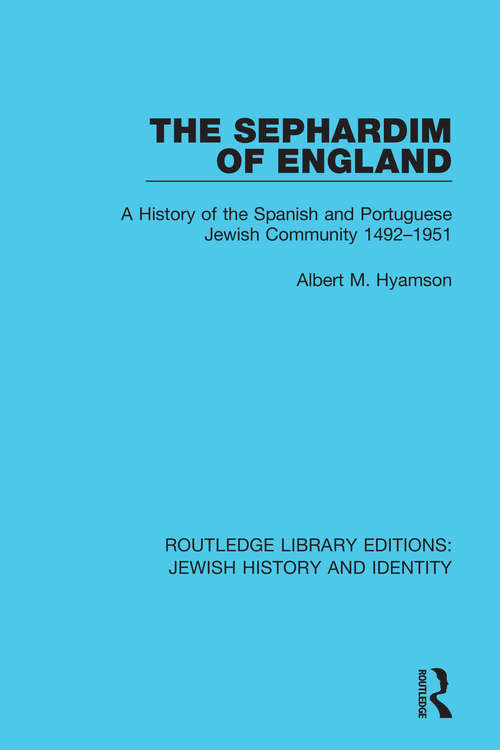 Book cover of The Sephardim of England: A History of the Spanish and Portuguese Jewish Community 1492-1951 (Routledge Library Editions: Jewish History and Identity)