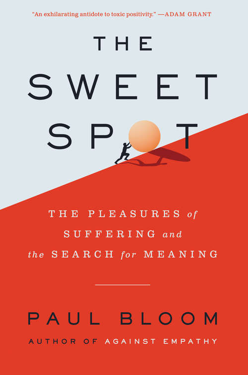 Book cover of The Sweet Spot: The Pleasures of Suffering and the Search for Meaning