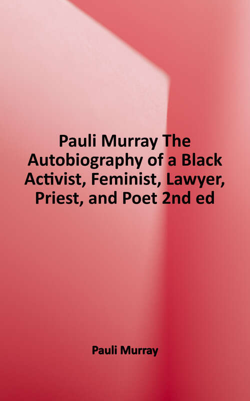 Book cover of Pauli Murray: The Autobiography of a Black Activist, Feminist, Lawyer, Priest, and Poet